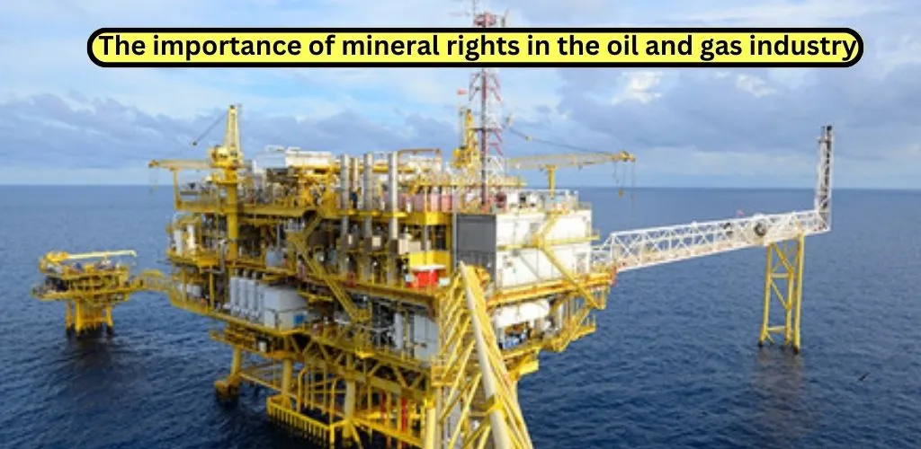 The importance of mineral rights in the oil and gas industry