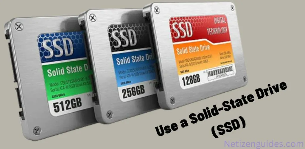 Use a Solid-State Drive (SSD)
