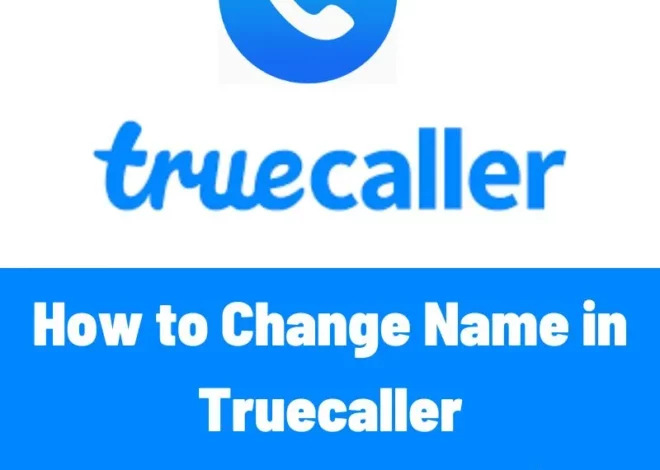 How to Change Name in Truecaller: A Step-by-Step Guide