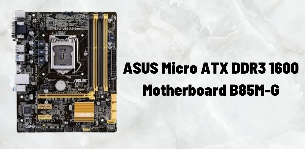 ASUS Micro ATX DDR3 1600 Motherboard B85M-G