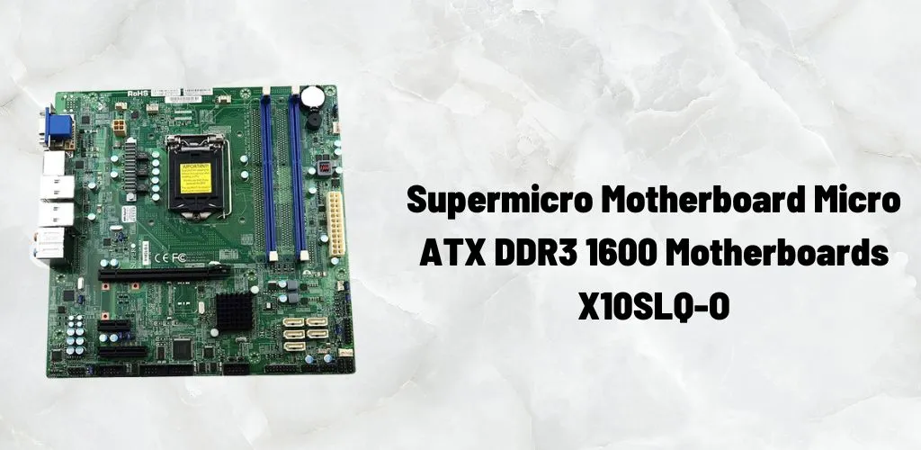 Supermicro Motherboard Micro ATX DDR3 1600 Motherboards X10SLQ-O