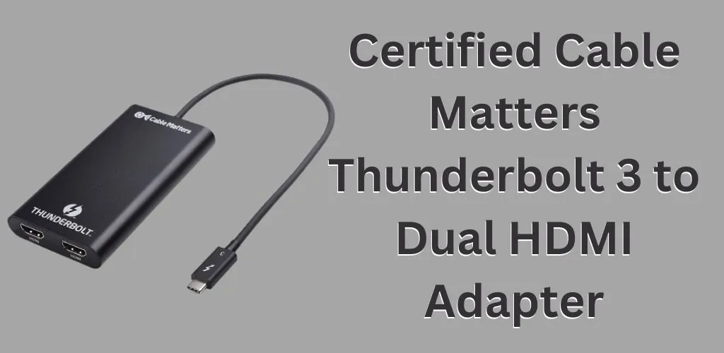 Certified Cable Matters Thunderbolt 3 to Dual HDMI Adapter