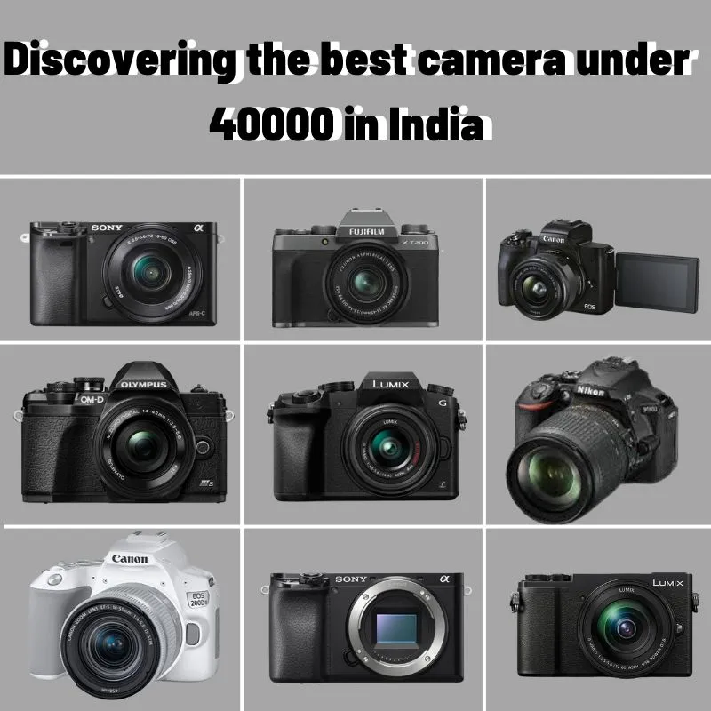 Discovering the Best Camera Under 40000 in India