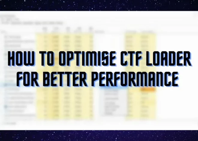 Understanding CTF Loader: What and How it Impacts Your System