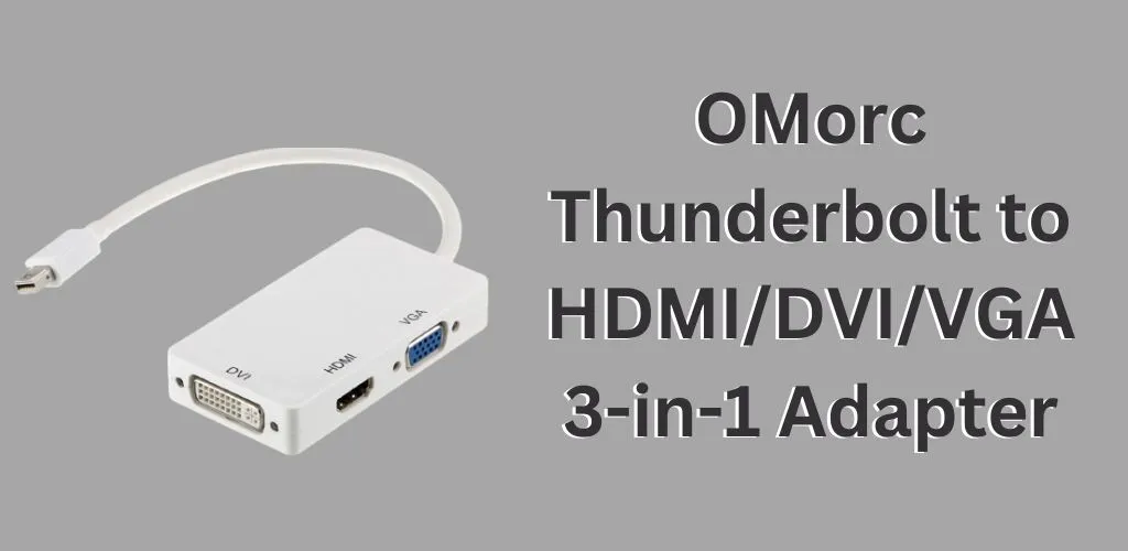 OMorc Thunderbolt to HDMI/DVI/VGA 3-in-1 Adapter