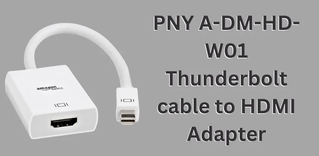 PNY A-DM-HD-W01 Thunderbolt cable to HDMI Adapter