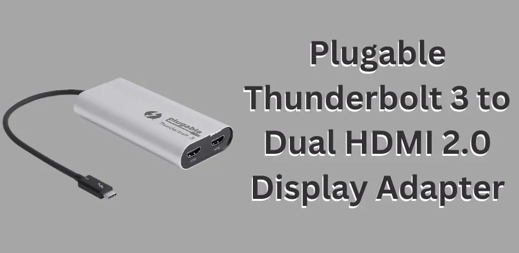 Plugable Thunderbolt 3 to Dual HDMI 2.0 Display Adapter