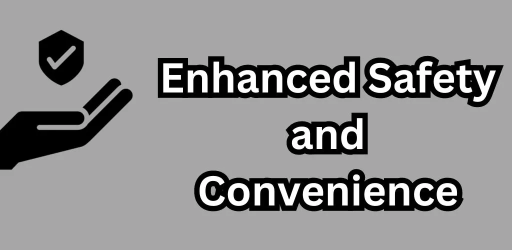 Enhanced Safety and Convenience