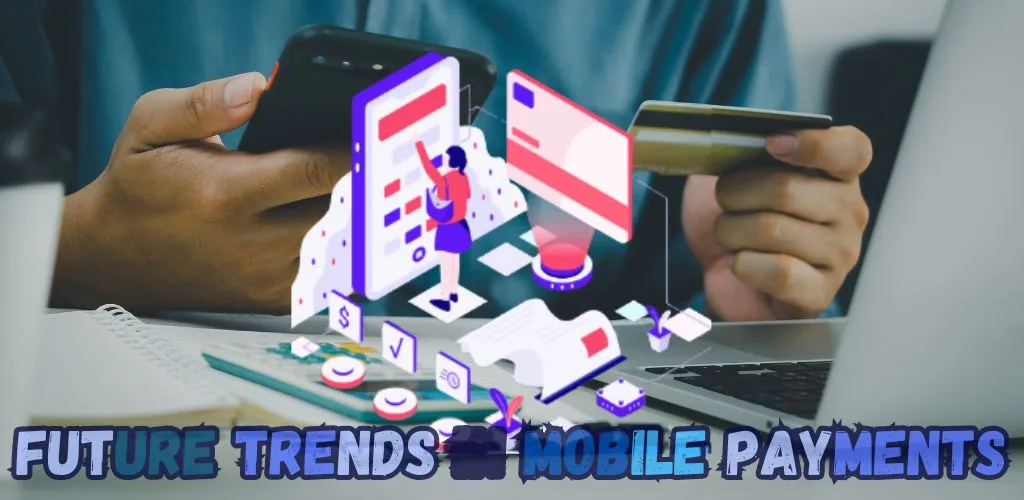 Future Trends in Mobile Payments