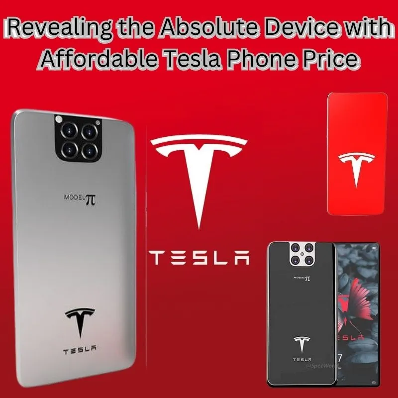 Revealing the Absolute Device with Affordable Tesla Phone Price