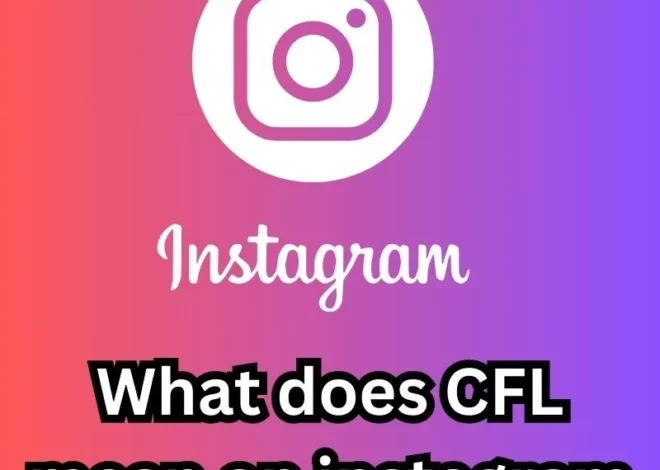 What does CFL mean on instagram: Decoding the Meaning Behind 
