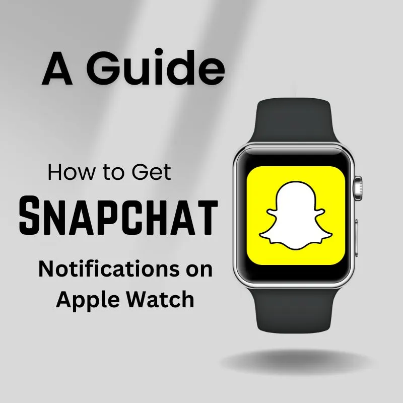 A Guide: How to Get Snapchat Notifications on Apple Watch