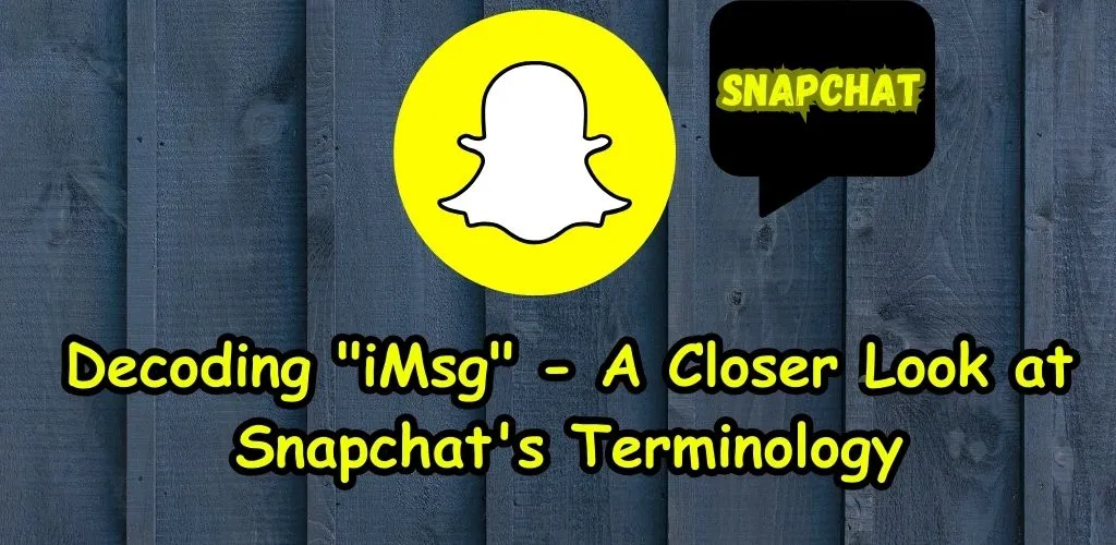 Decoding iMsg - A Closer Look at Snapchat's Terminology