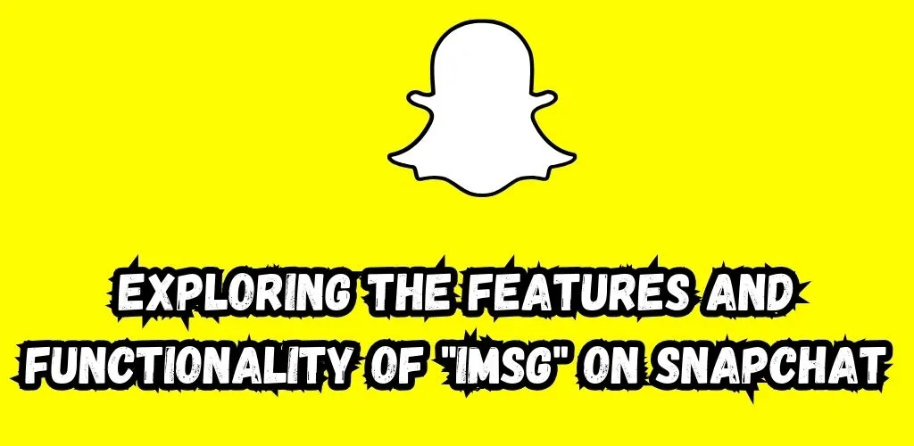 Exploring the Features and Functionality of iMsg on Snapchat