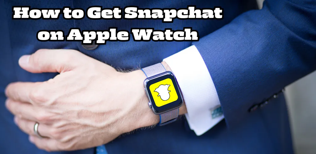 How to Get Snapchat on Apple Watch