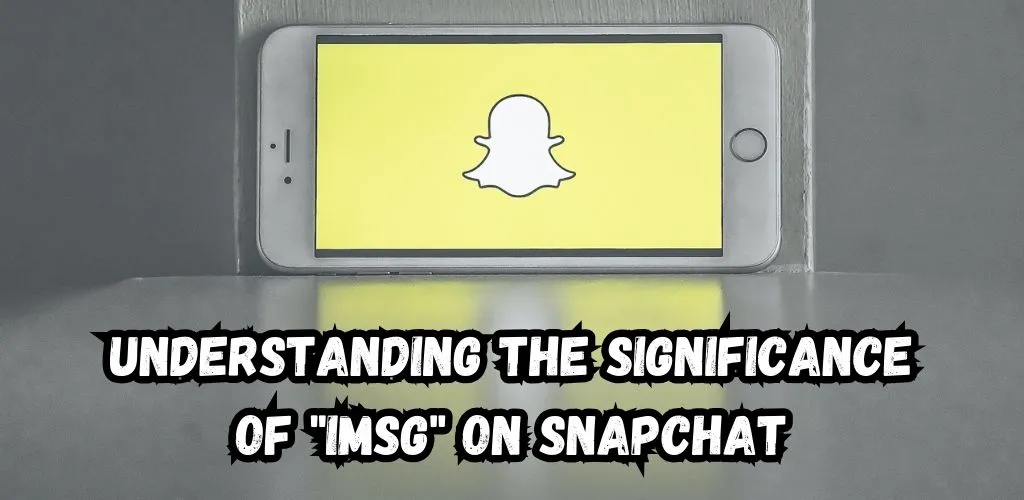 Understanding the Significance of iMsg on Snapchat